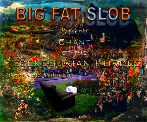 Big Fat Slob presents Chant of the Tesekesurian Hordes